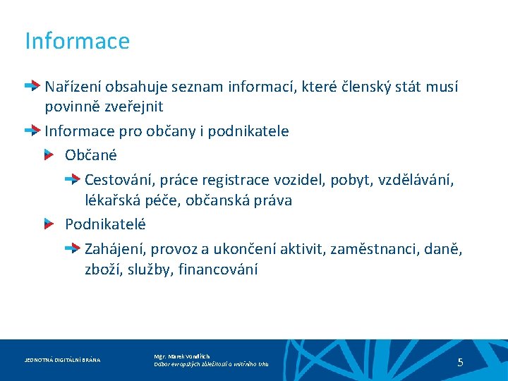 Informace Nařízení obsahuje seznam informací, které členský stát musí povinně zveřejnit Informace pro občany