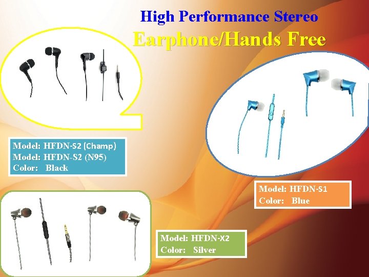 High Performance Stereo Earphone/Hands Free Model: HFDN-S 2 (Champ) Model: HFDN-S 2 (N 95)