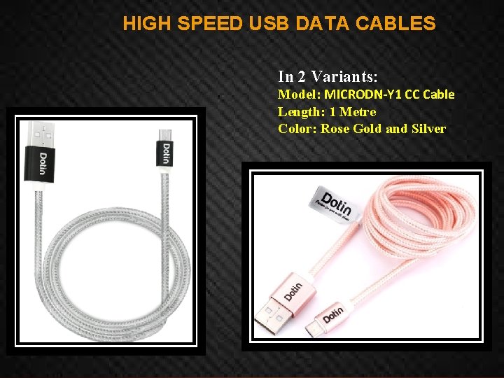 HIGH SPEED USB DATA CABLES In 2 Variants: Model: MICRODN-Y 1 CC Cable Length: