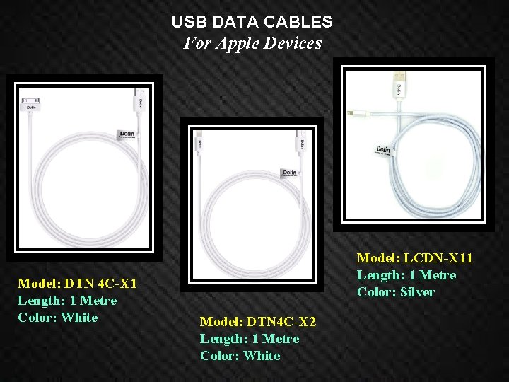 USB DATA CABLES For Apple Devices Model: DTN 4 C-X 1 Length: 1 Metre