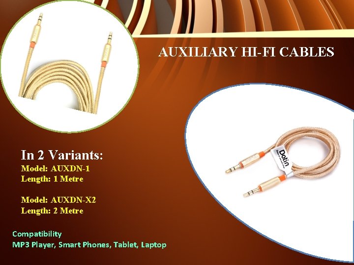 AUXILIARY HI-FI CABLES In 2 Variants: Model: AUXDN-1 Length: 1 Metre Model: AUXDN-X 2