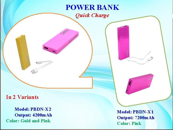 POWER BANK Quick Charge In 2 Variants Model: PBDN-X 2 Output: 4200 m. Ah