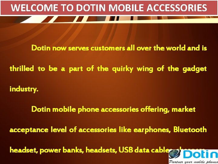 WELCOME TO DOTIN MOBILE ACCESSORIES Dotin now serves customers all over the world and