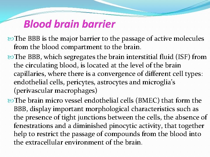 Blood brain barrier The BBB is the major barrier to the passage of active