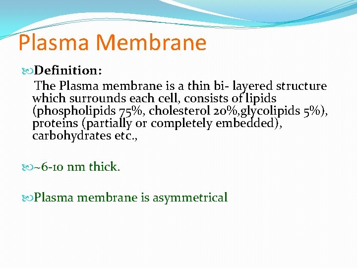 Plasma Membrane Definition: The Plasma membrane is a thin bi- layered structure which surrounds