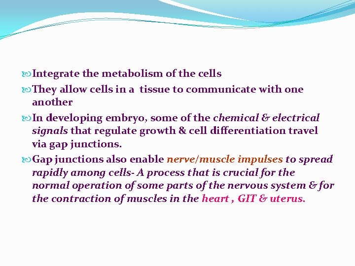  Integrate the metabolism of the cells They allow cells in a tissue to