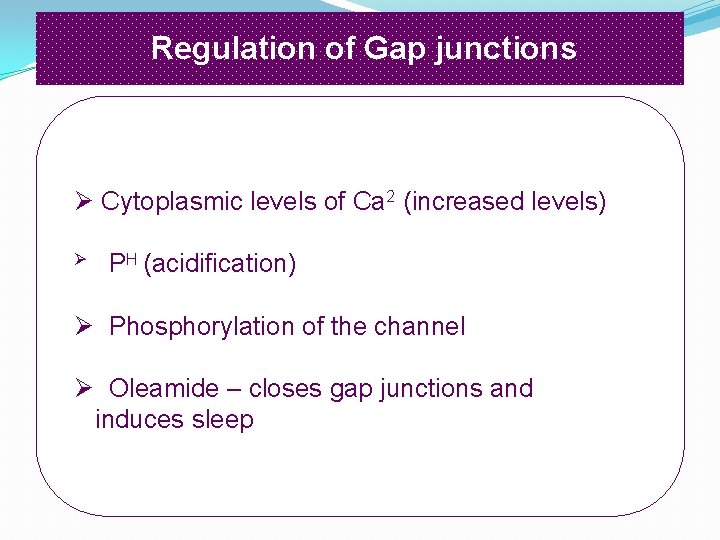 Regulation of Gap junctions Ø Cytoplasmic levels of Ca 2 (increased levels) Ø PH