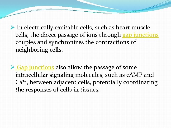Ø In electrically excitable cells, such as heart muscle cells, the direct passage of
