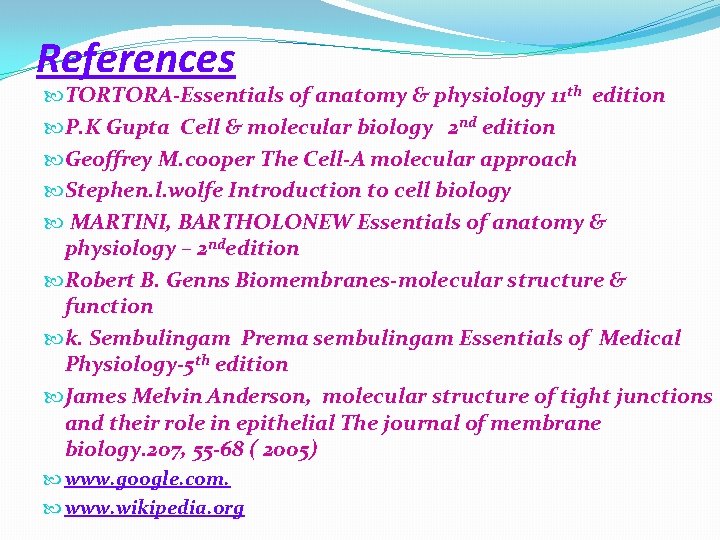 References TORTORA-Essentials of anatomy & physiology 11 th edition P. K Gupta Cell &