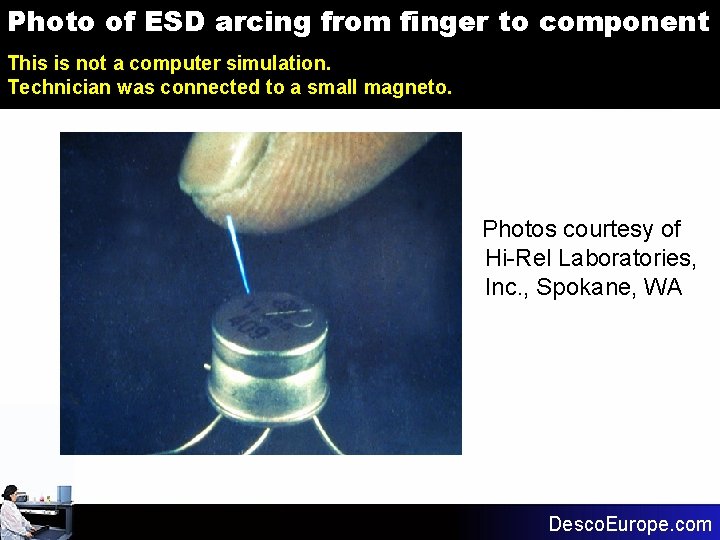 Photo of ESD arcing from finger to component This is not a computer simulation.