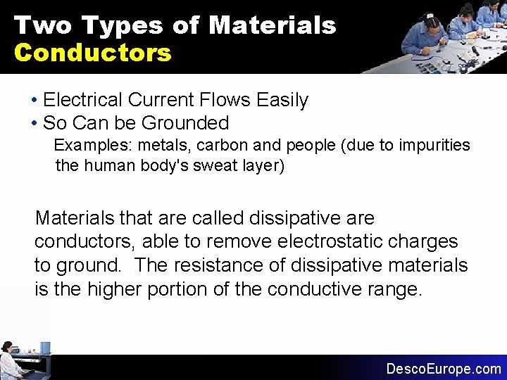 Two Types of Materials Conductors • Electrical Current Flows Easily • So Can be