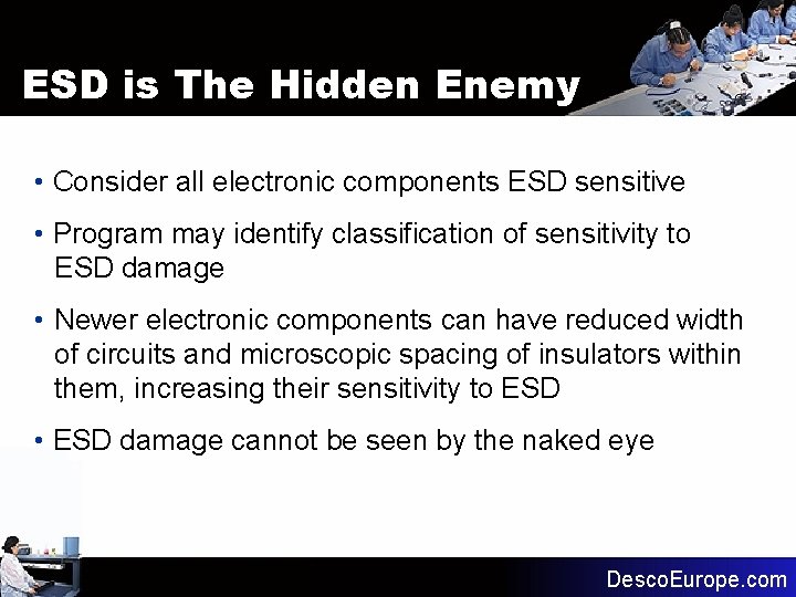 ESD is The Hidden Enemy • Consider all electronic components ESD sensitive • Program ESD is The Hidden Enemy • Consider all electronic components ESD sensitive • Program