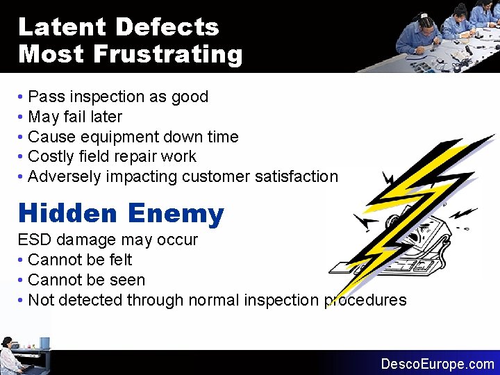 Latent Defects Most Frustrating • Pass inspection as good • May fail later • Latent Defects Most Frustrating • Pass inspection as good • May fail later •