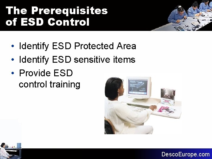 The Prerequisites of ESD Control • Identify ESD Protected Area • Identify ESD sensitive The Prerequisites of ESD Control • Identify ESD Protected Area • Identify ESD sensitive