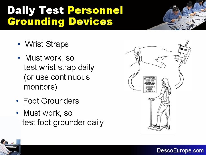 Daily Test Personnel Grounding Devices • Wrist Straps • Must work, so test wrist Daily Test Personnel Grounding Devices • Wrist Straps • Must work, so test wrist