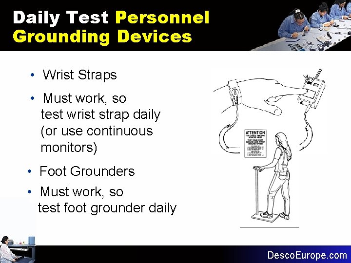 Daily Test Personnel Grounding Devices • Wrist Straps • Must work, so test wrist