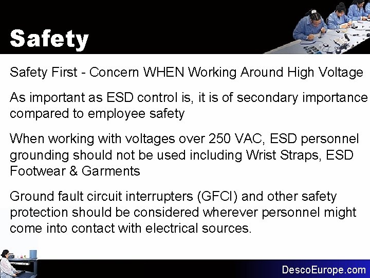Safety First - Concern WHEN Working Around High Voltage As important as ESD control Safety First - Concern WHEN Working Around High Voltage As important as ESD control