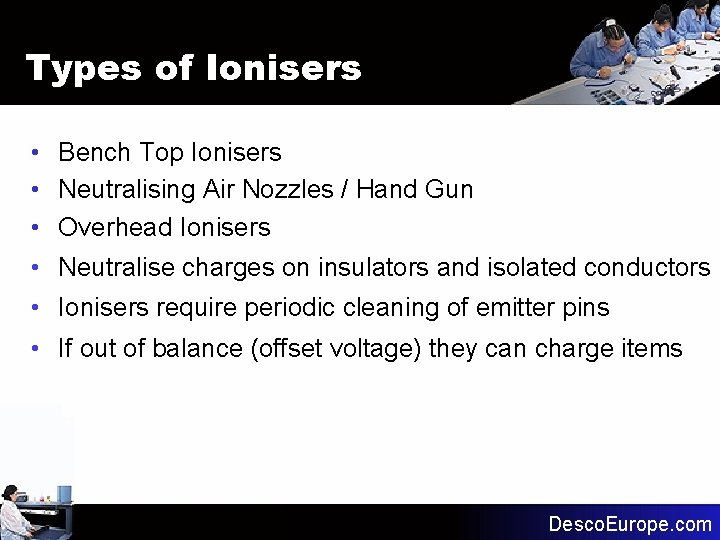 Types of Ionisers • Bench Top Ionisers • Neutralising Air Nozzles / Hand Gun Types of Ionisers • Bench Top Ionisers • Neutralising Air Nozzles / Hand Gun