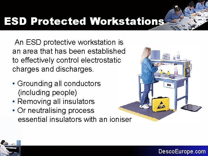 ESD Protected Workstations An ESD protective workstation is an area that has been established