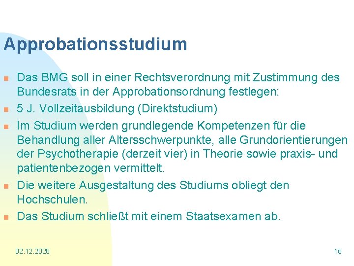Approbationsstudium n n n Das BMG soll in einer Rechtsverordnung mit Zustimmung des Bundesrats