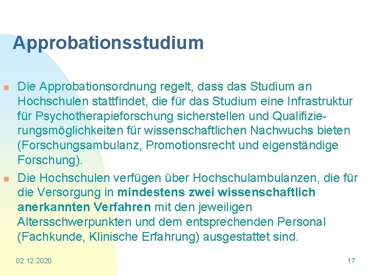 Approbationsstudium n n Die Approbationsordnung regelt, dass das Studium an Hochschulen stattfindet, die für