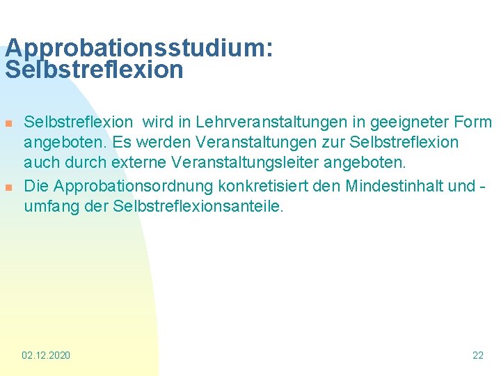 Approbationsstudium: Selbstreflexion n n Selbstreflexion wird in Lehrveranstaltungen in geeigneter Form angeboten. Es werden