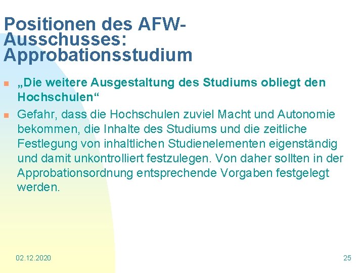 Positionen des AFWAusschusses: Approbationsstudium n n „Die weitere Ausgestaltung des Studiums obliegt den Hochschulen“