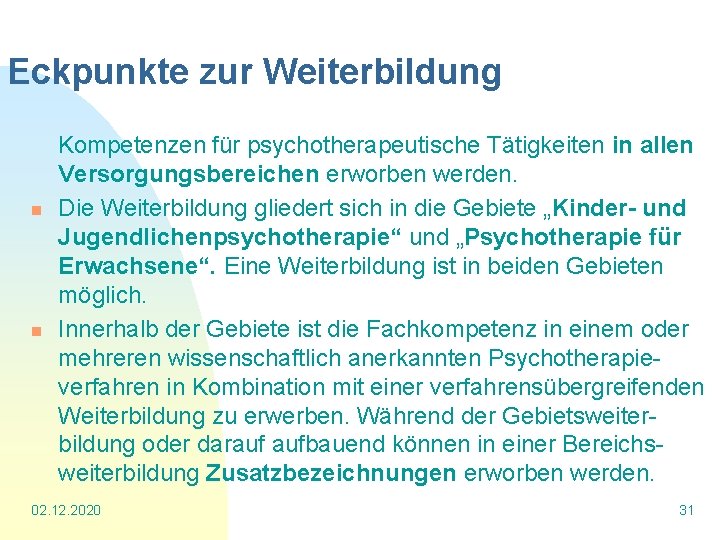 Eckpunkte zur Weiterbildung Kompetenzen für psychotherapeutische Tätigkeiten in allen Versorgungsbereichen erworben werden. n Die