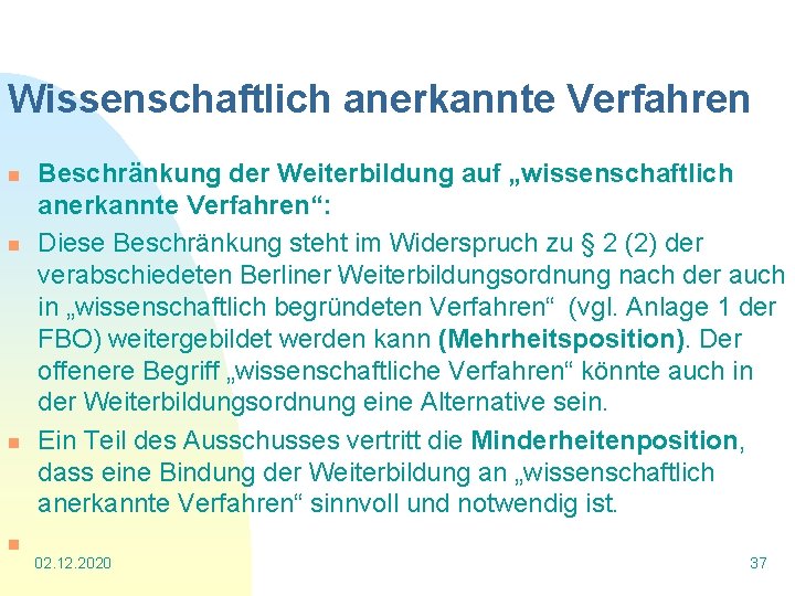 Wissenschaftlich anerkannte Verfahren n Beschränkung der Weiterbildung auf „wissenschaftlich anerkannte Verfahren“: Diese Beschränkung steht