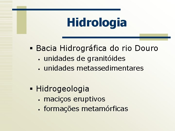 Hidrologia § Bacia Hidrográfica do rio Douro § § unidades de granitóides unidades metassedimentares
