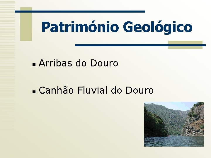 Património Geológico n Arribas do Douro n Canhão Fluvial do Douro 