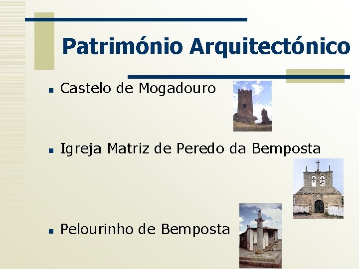 Património Arquitectónico n Castelo de Mogadouro n Igreja Matriz de Peredo da Bemposta n