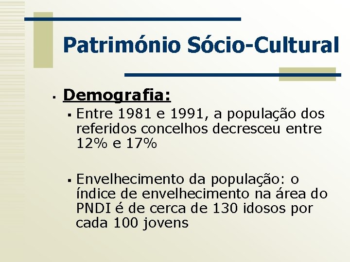 Património Sócio-Cultural § Demografia: § § Entre 1981 e 1991, a população dos referidos