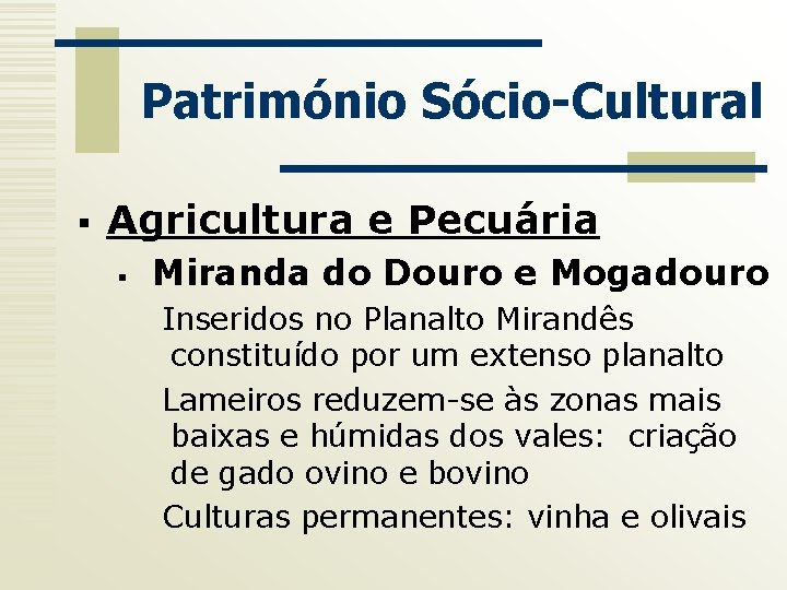Património Sócio-Cultural § Agricultura e Pecuária § Miranda do Douro e Mogadouro Inseridos no