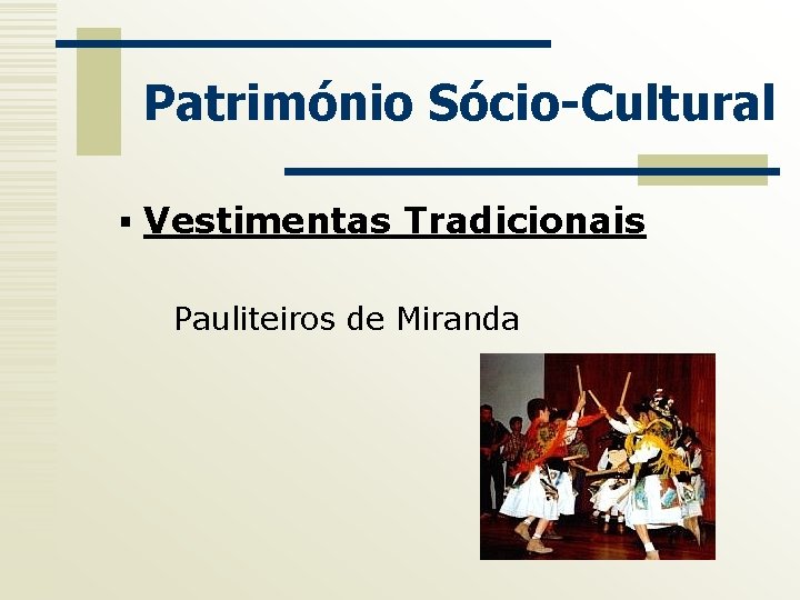 Património Sócio-Cultural § Vestimentas Tradicionais Pauliteiros de Miranda 