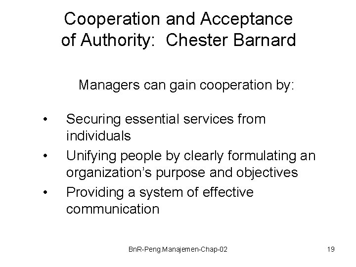 Cooperation and Acceptance of Authority: Chester Barnard Managers can gain cooperation by: • •