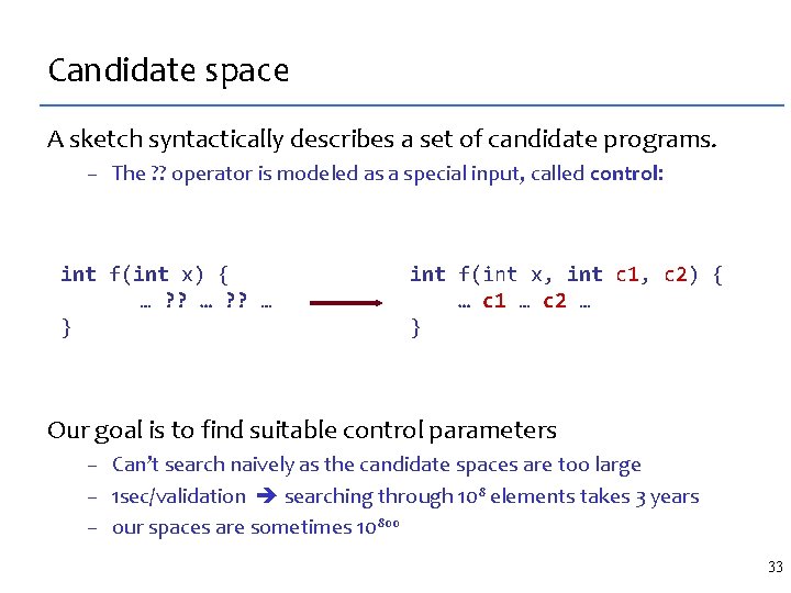 Candidate space A sketch syntactically describes a set of candidate programs. – The ?