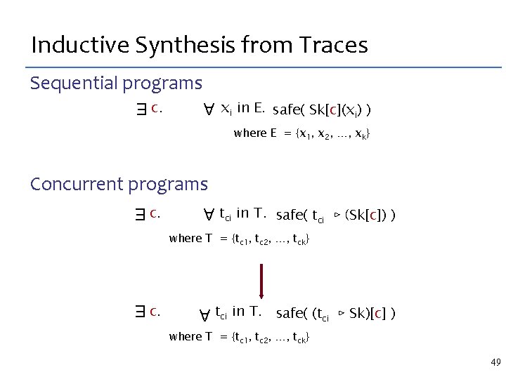 Inductive Synthesis from Traces Sequential programs A c. xi in E. safe( Sk[c](xi) )