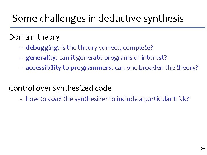 Some challenges in deductive synthesis Domain theory – debugging: is theory correct, complete? –