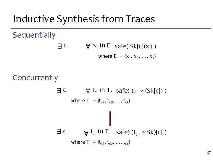 Inductive Synthesis from Traces Sequentially A c. xi in E. safe( Sk[c](xi) ) E