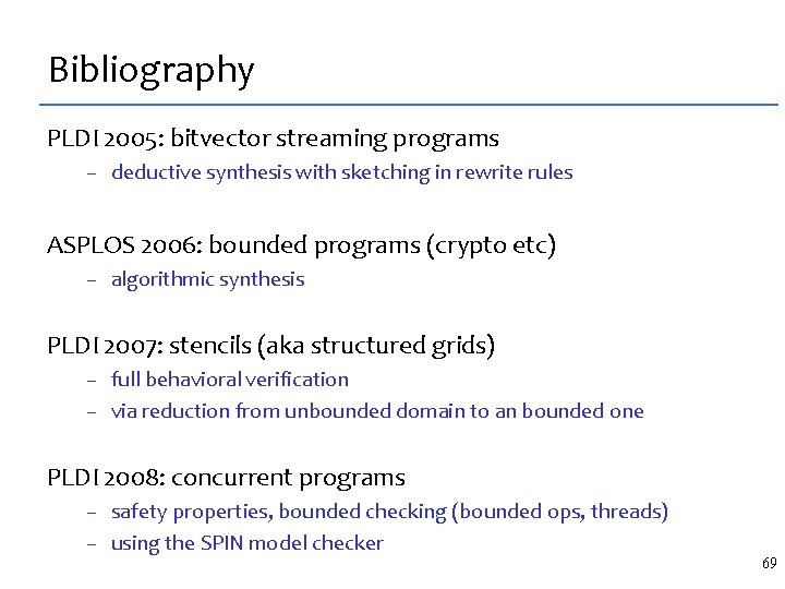 Bibliography PLDI 2005: bitvector streaming programs – deductive synthesis with sketching in rewrite rules