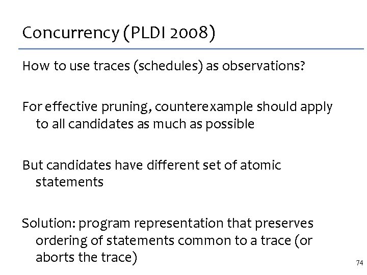 Concurrency (PLDI 2008) How to use traces (schedules) as observations? For effective pruning, counterexample