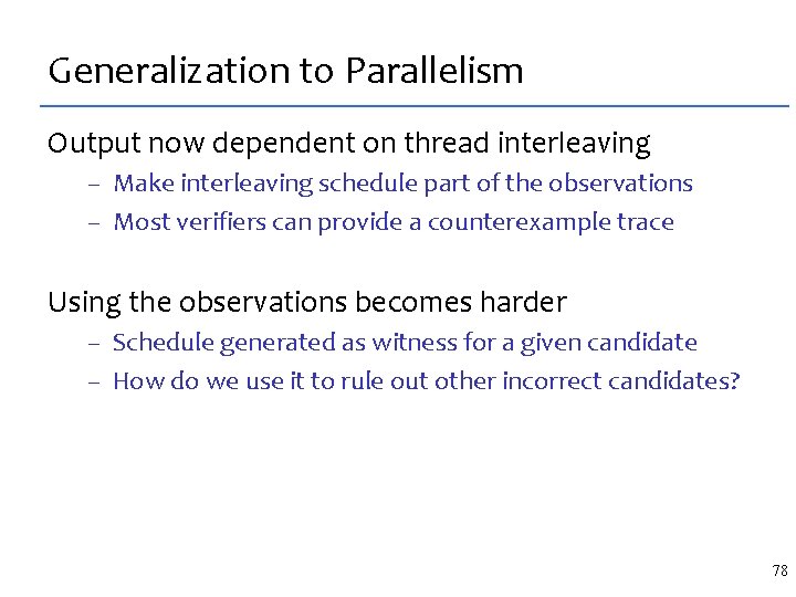 Generalization to Parallelism Output now dependent on thread interleaving – Make interleaving schedule part