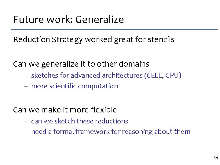 Future work: Generalize Reduction Strategy worked great for stencils Can we generalize it to