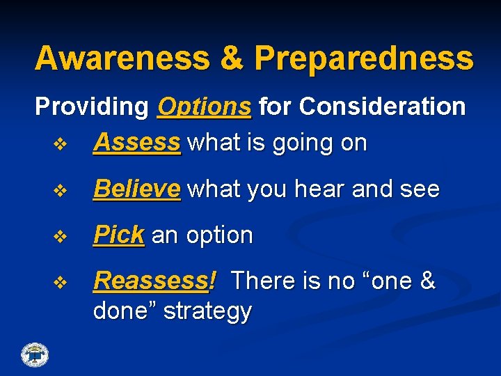 Awareness & Preparedness Providing Options for Consideration v Assess what is going on v