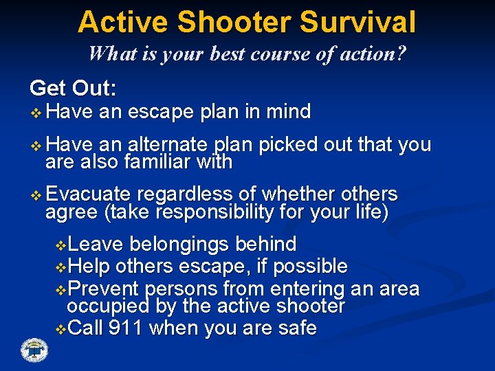 Active Shooter Survival What is your best course of action? Get Out: v Have