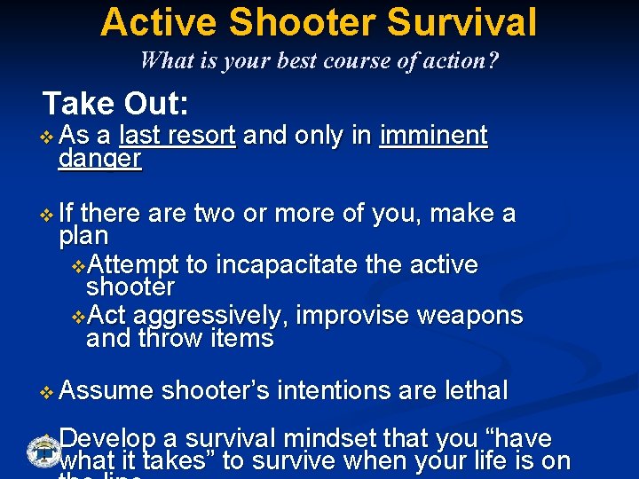 Active Shooter Survival What is your best course of action? Take Out: v As
