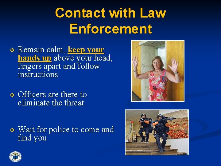 Contact with Law Enforcement v Remain calm, keep your hands up above your head,