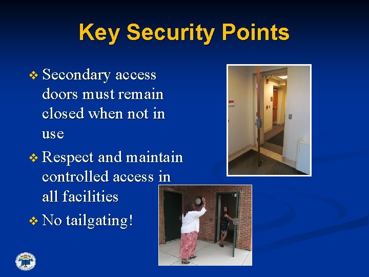 Key Security Points v Secondary access doors must remain closed when not in use