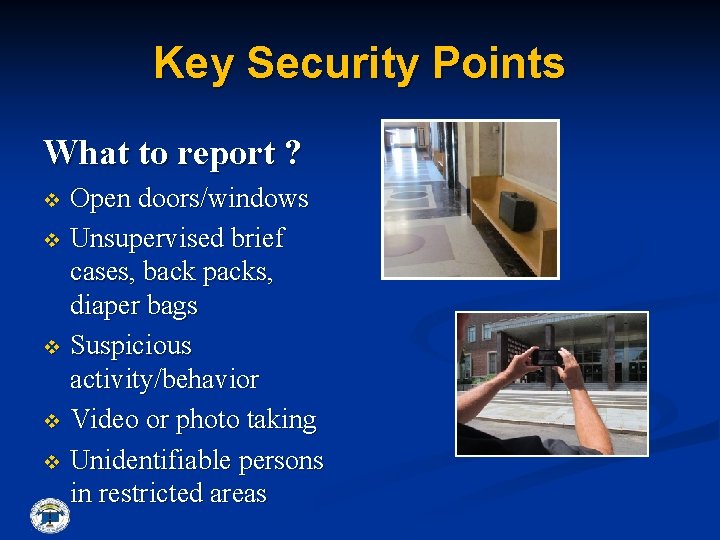 Key Security Points What to report ? Open doors/windows v Unsupervised brief cases, back